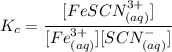 K_c = \dfrac{[ FeSCN^{3+}_{(aq)}] }{[Fe^{3+}_{(aq)}] [SCN^-_{(aq)}]}