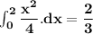 \mathbf{ \int^2_0 \dfrac{x^2}{4}. dx = \dfrac{2}{3}}