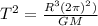 T^{2} = \frac{R^{3}(2\pi)^{2})}{GM}