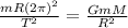 \frac{mR(2\pi)^{2}}{T^{2}} = \frac{GmM}{R^{2}}