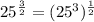 25^{\frac{3}{2}} = (25^3)^{\frac{1}{2}}