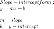 Slope-intercept form: \:  \\ y = mx + b \\  \\ m = slope \\ b = y - intercept