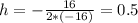 h=-\frac{16}{2*(-16)}=0.5