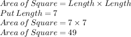 Area\:of\:Square=Length\times Length\\Put\:Length=7\\Area\:of\:Square=7\times 7\\Area\:of\:Square= 49