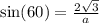 \sin(60)  =  \frac{2 \sqrt{3} }{a}