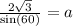 \frac{2 \sqrt{3} }{ \sin(60) }  = a