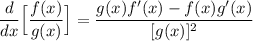\displaystyle \frac{d}{dx} \Big [ \frac{f(x)}{g(x)} \Big ]=\frac{g(x)f'(x)-f(x)g'(x)}{[g(x)]^2}