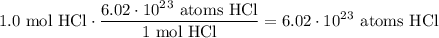 \displaystyle 1.0\ \text{mol HCl} \cdot \frac{6.02\cdot 10^2^3 \ \text{atoms HCl}}{1 \ \text{mol HCl}} = 6.02 \cdot 10^2^3 \ \text{atoms HCl}