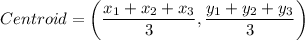 Centroid=\left(\dfrac{x_1+x_2+x_3}{3},\dfrac{y_1+y_2+y_3}{3}\right)