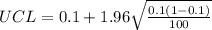 UCL =0.1 +1.96\sqrt{\frac{0.1(1-0.1) }{100}}
