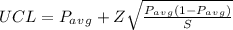 UCL =P_a_v_g +Z\sqrt{\frac{P_a_v_g(1-P_a_v_g) }{S} }