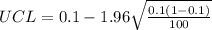 UCL =0.1 -1.96\sqrt{\frac{0.1(1-0.1) }{100}}