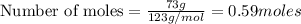 \text{Number of moles}=\frac{73g}{123g/mol}=0.59moles