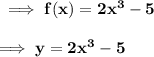 \bf \implies f(x) = 2x^3-5\\\\\bf\implies y = 2x^3-5