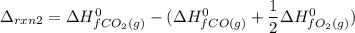 \Delta_{rxn2} = \Delta H^0_{fCO_2(g)} - ( \Delta H^0_{fCO(g)} + \dfrac{1}{2} \Delta H^0_{fO_2(g)})