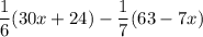 \displaystyle \frac{1}{6}(30x + 24) - \frac{1}{7}(63 - 7x)