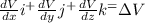 \frac{dV}{dx} i^ + \frac{dV}{dy} j^ + \frac{dV}{dz} k^ = \Delta V