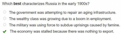 Which best characterizes Russia in the early 1900s?

O The government was attempting to repair an ag