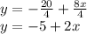 y =  -  \frac{20}{4}  +  \frac{8x}{4}  \\ y =  - 5 + 2x