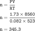 \tt n=\dfrac{PV}{RT}\\\\n=\dfrac{1.73\times 8560}{0.082\times 523}\\\\n=345.3