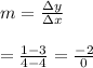 m = \frac{\Delta y}{\Delta x}\\\\=\frac{1-3}{4-4}=\frac{-2}{0}