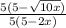 \frac{5(5-\sqrt{10x}) }{5(5-2x)}