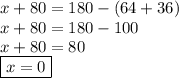 x + 80 = 180 - (64 + 36) \\ x + 80 = 180 - 100 \\ x + 80 = 80 \\  \boxed{x = 0}