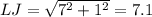 LJ = \sqrt{7^2 + 1^2} = 7.1