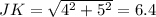 JK = \sqrt{4^2 + 5^2} = 6.4