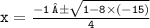 \tt{x =  \frac{ -1 \:± \sqrt{1 - 8 \times ( - 15)}  }{4}}