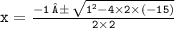 \tt{x =  \frac{ - 1\: ± \:  \sqrt{ {1}^{2} - 4 \times 2 \times ( - 15) } }{2 \times 2}}