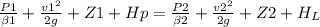 \frac{P1}{\beta 1} + \frac{v1^{2} }{2g} + Z1 + Hp = \frac{P2}{\beta 2} + \frac{v2^{2} }{2g} + Z2 + H_{L}