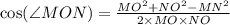 \cos( \angle MON)=\frac{MO^{2}+NO^{2}-MN^{2}}{2\times MO\times NO}