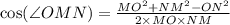 \cos( \angle OMN)=\frac{MO^{2}+NM^{2}-ON^{2}}{2\times MO\times NM}