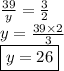 \frac{39}{y}  =  \frac{3}{2}  \\ y =  \frac{39 \times 2}{3}  \\  \boxed{y = 26}