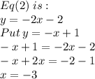 Eq(2)\;is:\\y=-2x-2\\Put\:y=-x+1\\-x+1=-2x-2\\-x+2x=-2-1\\x=-3