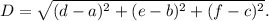 D=\sqrt{(d-a)^2+(e-b)^2+(f-c)^2}.