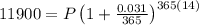 11900 = P\left(1 + \frac{0.031}{365}\right)^{365(14)}