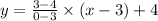 y = \frac{3- 4}{0-3} \times (x -3) + 4