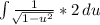 \int\limits {\frac{1}{\sqrt[]{ 1-u^{2}}}*2 } \, du