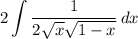\displaystyle 2\int {\frac{1}{2\sqrt{x} \sqrt{1-x} } } \, dx
