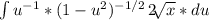 \int\limits {u^{-1}*(1-u^{2})^{-1/2}  } \, 2\sqrt[]{x}*du