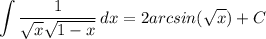 \displaystyle \int {\frac{1}{\sqrt{x} \sqrt{1-x} } } \, dx = 2arcsin(\sqrt{x}) + C