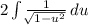 2\int\limits {\frac{1}{\sqrt[]{ 1-u^{2}}} } \, du