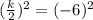 (\frac{k}{2})^2 = (-6)^2