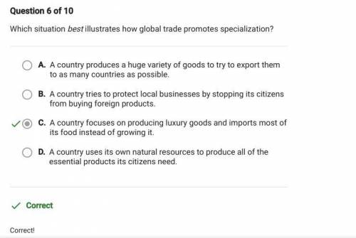 Question 4 of 10

Which situation best illustrates how global trade promotes specialization?
A. A co