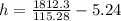 h = \frac{1812.3}{115.28} - 5.24