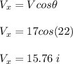 V_x = Vcos\theta\\\\V_x = 17cos(22)\\\\V_x = 15.76 \ i