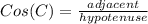 Cos(C) = \frac{adjacent}{hypotenuse}