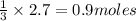 \frac{1}{3}\times 2.7=0.9moles